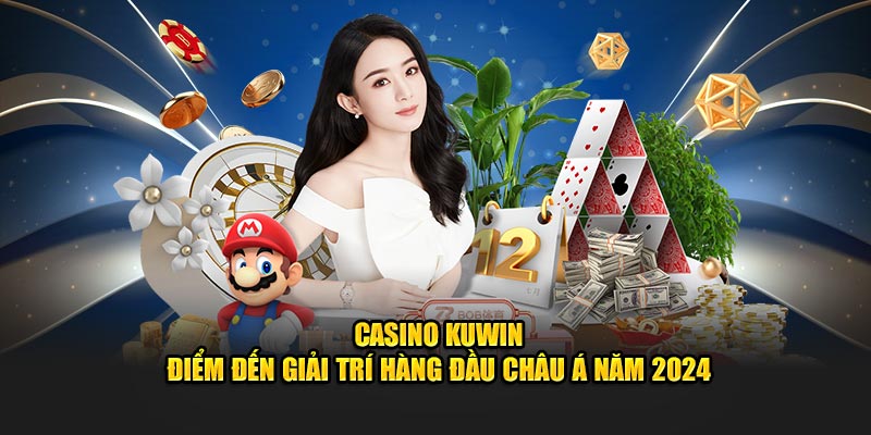 Giới thiệu khái quát về chuyên mục Casino Kuwin