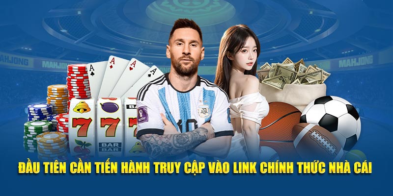 Đầu tiên cần tiến hành truy cập vào link chính thức nhà cái 