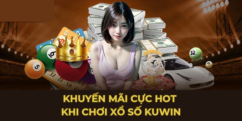 Khuyến mãi cực hot khi chơi xổ số Kuwin