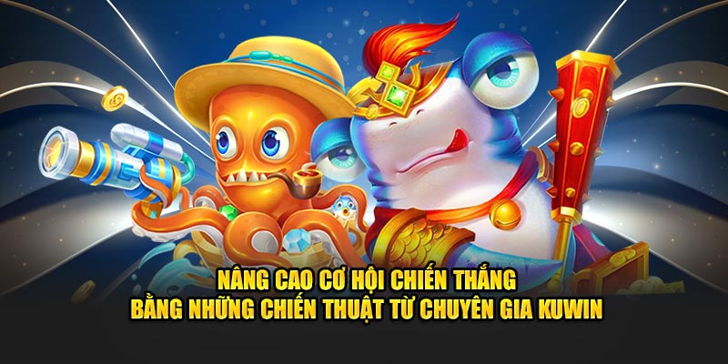 Nâng cao cơ hội chiến thắng bằng những chiến thuật từ chuyên gia Kuwin