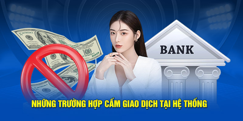 Những trường hợp cấm giao dịch tại hệ thống