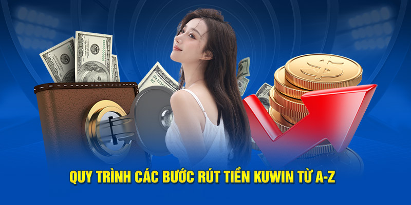 Quy trình các bước rút tiền Kuwin từ A-Z