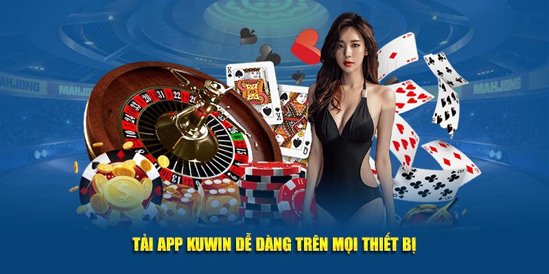 Tải app Kuwin dễ dàng trên mọi thiết bị