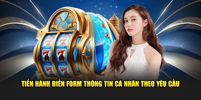 Tiến hành điền form thông tin cá nhân theo yêu cầu 