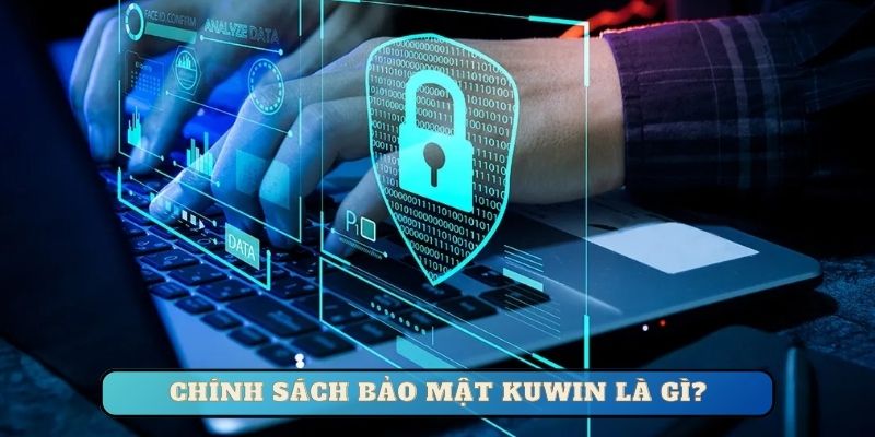 Chính sách bảo mật Kuwin là gì