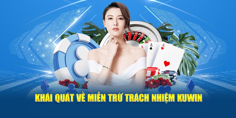 Thông tin tổng hợp mới nhất về Miễn Trừ Trách Nhiệm Kuwin